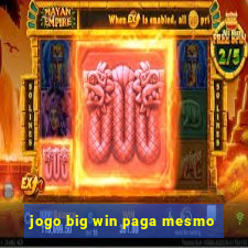 jogo big win paga mesmo